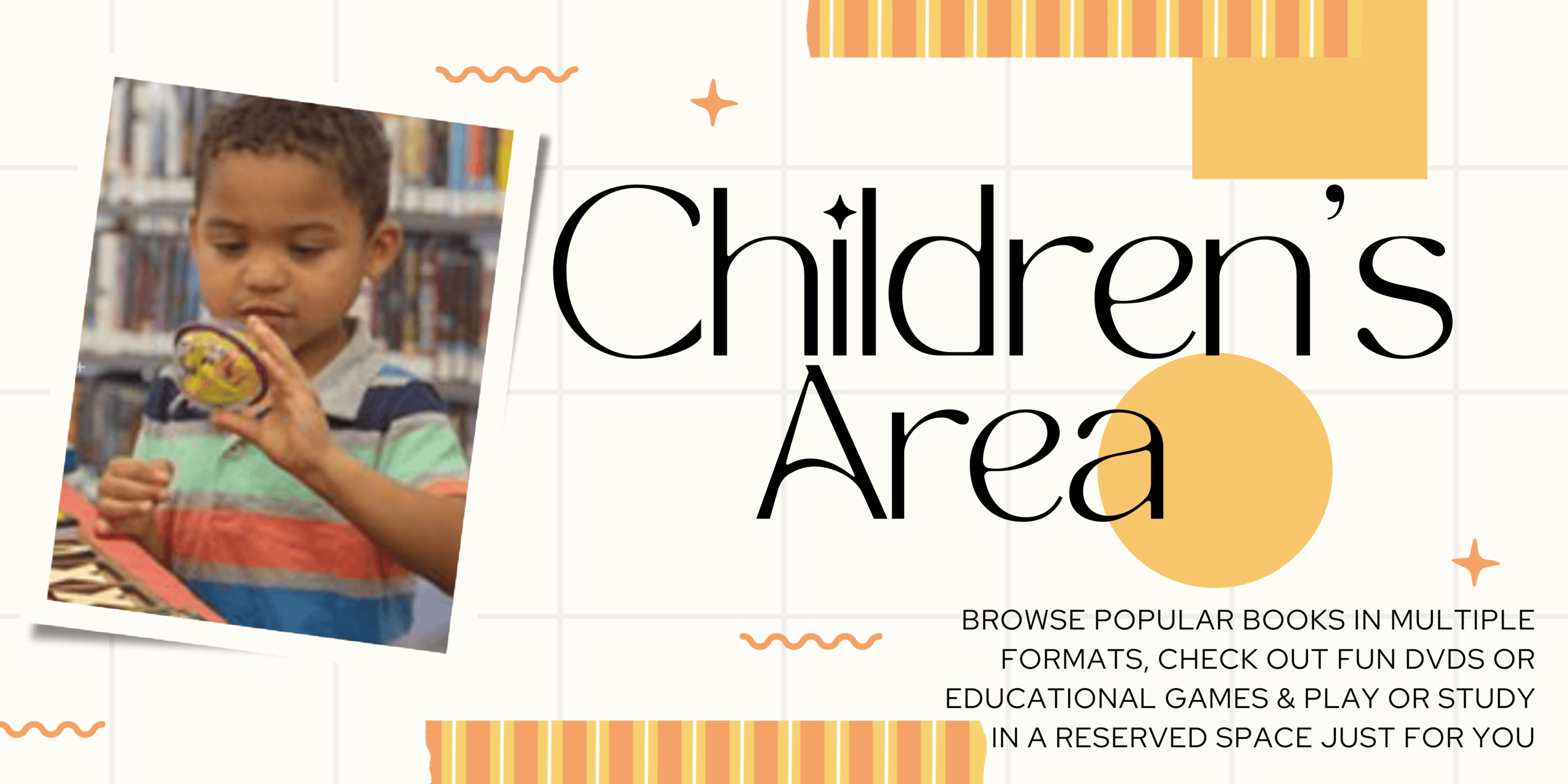 Children's Area, Browse Popular Books in Multiple Formats, Check out DVDs or games & play or stud